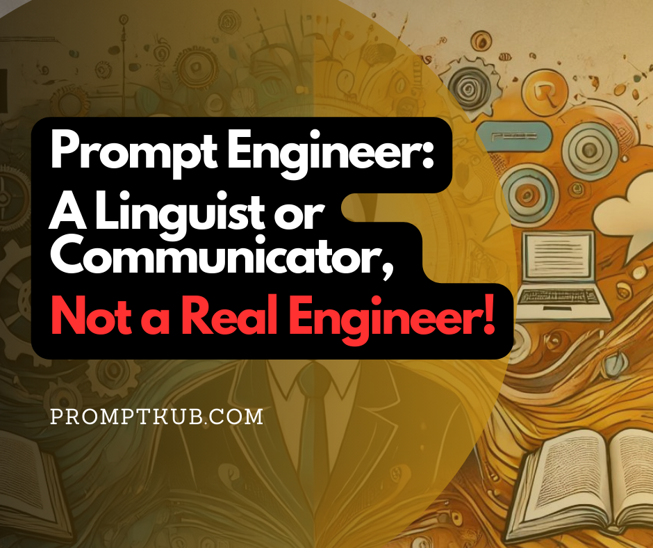 Prompt Engineer: A Linguist or Communicator, Not a Real Engineer!