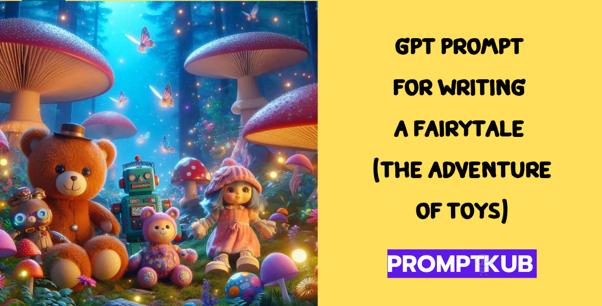 GPT Prompt for Writing a Fairytale (The Adventure of Toys)